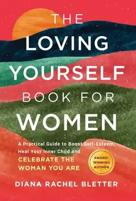 The Loving Yourself Book for Women: A Practical Guide to Boost Self-Esteem, Heal Your Inner Child, and Celebrate the Woman You Are (Hardcover) Same Day Shipping
