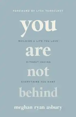 Exclusive You Are Not Behind: Building a Life You Love Without Having Everything You Want (Paperback)