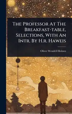 Price Cut The Professor At The Breakfast-table, Selections, With An Intr. By H.r. Haweis (Hardcover)