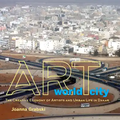 Art World City: The Creative Economy of Artists and Urban Life in Dakar (African Expressive Cultures) (Paperback) New Release