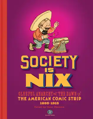 Big Sale Society Is Nix: Gleeful Anarchy at the Dawn of the American Comic Strip 1895-1915 Revised Edition (Hardcover)