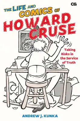 Professional Grade The Life and Comics of Howard Cruse: Taking Risks in the Service of Truth (Critical Graphics) (Paperback)
