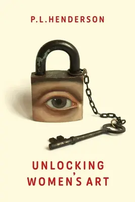 Next Day Delivery Unlocking Women's Art: Pioneers, Visionaries & Radicals of Paint (Paperback)